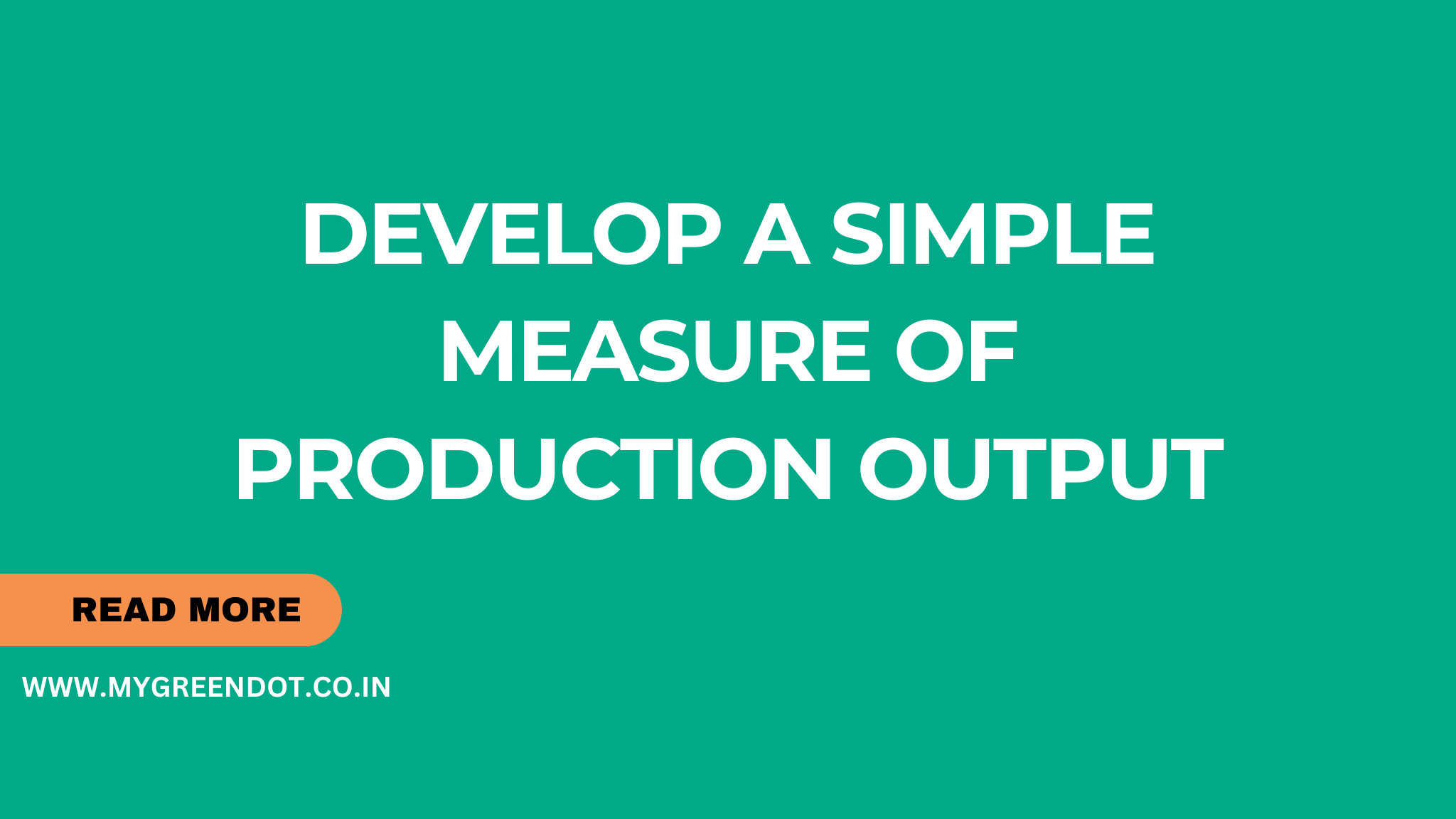 Develop a simple measure of production