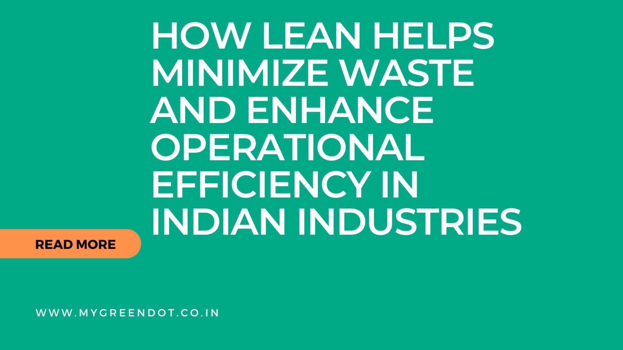 How Lean Helps Minimize Waste and Enhance Operational Efficiency in Indian Industries